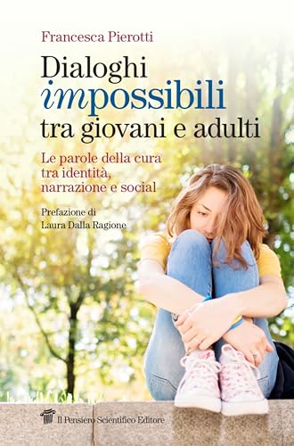 Dialoghi impossibili tra giovani e adulti. Le parole della cura tra identità, narrazione e social (Fuori collana) von Il Pensiero Scientifico