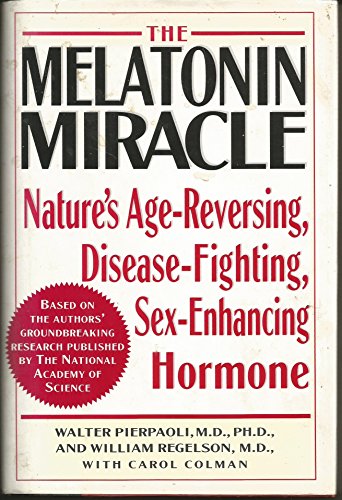 MELATONIN MIRACLE: Nature's Age-Reversing, Sex-Enhancing, Disease-Fighting Hormone