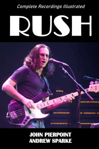 Rush: Complete Recordings Illustrated (Essential Discographies, Band 130)