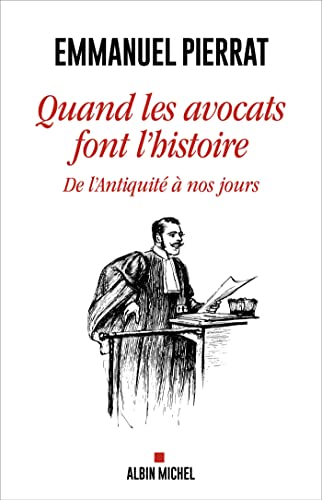 Quand les avocats font l'Histoire: De l'Antiquité à nos jours