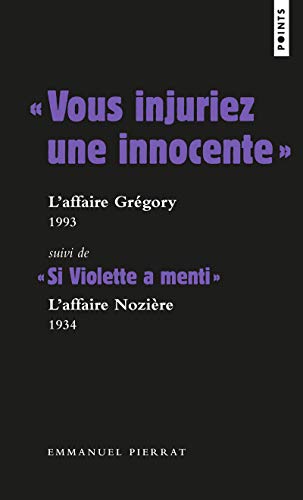« Vous injuriez une innocente » : l affaire Grégory - 1984: Suivi de « Si Violette a menti » : laffaire Nozière - 1934 « Vous injuriez une innocente » : l affaire Grégory - 1984: Suivi de « Si Violette a menti » : laffaire Nozière - 1934