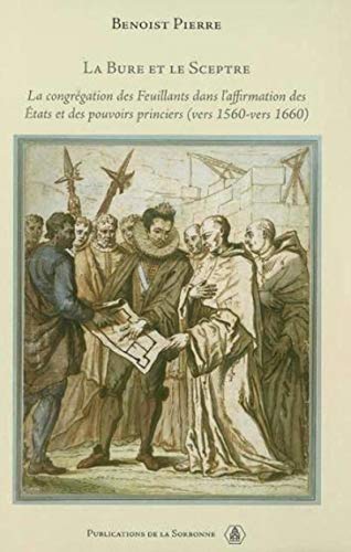 La bure et le sceptre: La congrégation des Feuillants dans l'affirmation des Etats et des pouvoirs princiers vers 1560-vers 1660