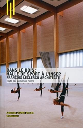 Dans le bois : Halle de sport à l'INSEP : François Leclercq Architecte von ARCHIBOOKS