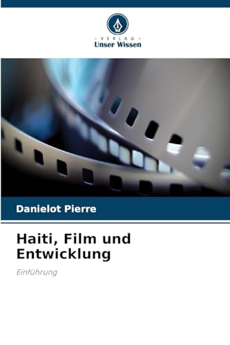 Haiti, Film und Entwicklung: Einführung von Verlag Unser Wissen