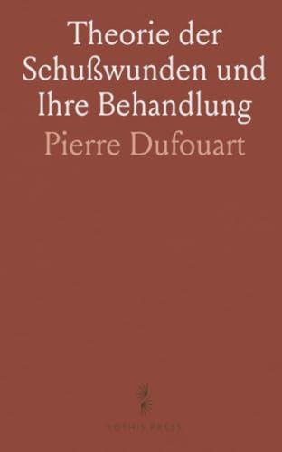 Theorie der Schußwunden und Ihre Behandlung von Sothis Press