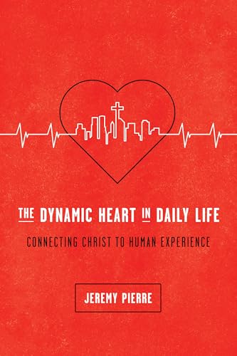 The Dynamic Heart in Daily Life: Connecting Christ to Human Experience von New Growth Press