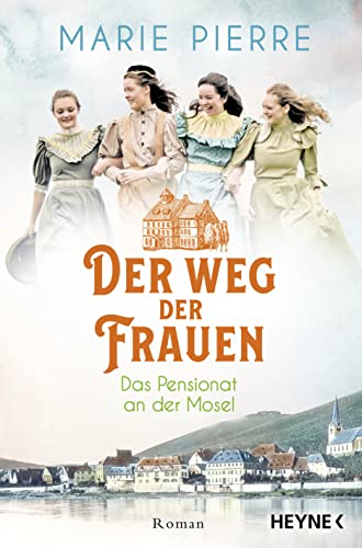 Der Weg der Frauen: Roman (Das Pensionat an der Mosel, Band 3) von Heyne Verlag