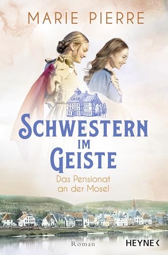 Schwestern im Geiste: Roman (Das Pensionat an der Mosel, Band 2)