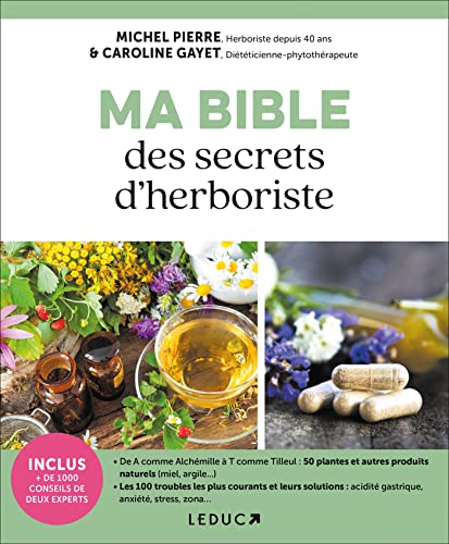 Ma bible des secrets d'herboristes: inclus plus de 1000 recettes maison pour se soigner Ma bible des secrets d'herboristes: inclus plus de 1000 recettes maison pour se soigner
