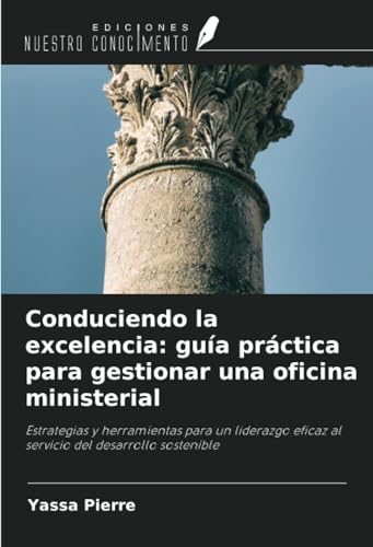 Conduciendo la excelencia: guía práctica para gestionar una oficina ministerial: Estrategias y herramientas para un liderazgo eficaz al servicio del desarrollo sostenible von Ediciones Nuestro Conocimiento