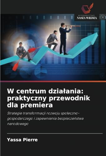 W centrum działania: praktyczny przewodnik dla premiera: Strategie transformacji rozwoju społeczno-gospodarczego i zapewnienia bezpieczeństwa ... i zapewnienia bezpiecze¿stwa narodowego W centrum działania: praktyczny przewodnik dla premiera: Strategie transformacji rozwoju społeczno-gospodarczego i zapewnienia bezpieczeństwa ... i zapewnienia bezpiecze¿stwa narodowego von Wydawnictwo Nasza Wiedza