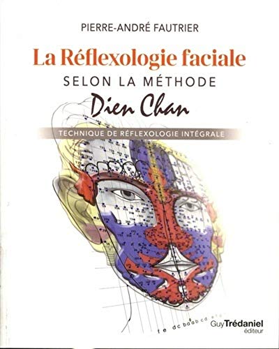 La réflexologie faciale selon la méthode Dien Chan: Technique de réflexologie intégrale