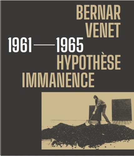 Bernar Venet : 1961-1965, Hypothèse immanence von Couleurs Contemporaines (Bernard Chauveau)
