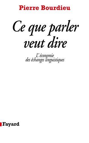 Ce que parler veut dire: L' economie des echanges linguistiques