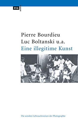 Eine illegitime Kunst. Die sozialen Gebrauchsweisen der Fotografie von CEP Europäische Verlagsanstalt