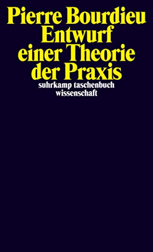 Entwurf einer Theorie der Praxis: auf der ethnologischen Grundlage der kabylischen Gesellschaft (suhrkamp taschenbuch wissenschaft) von Suhrkamp Verlag AG