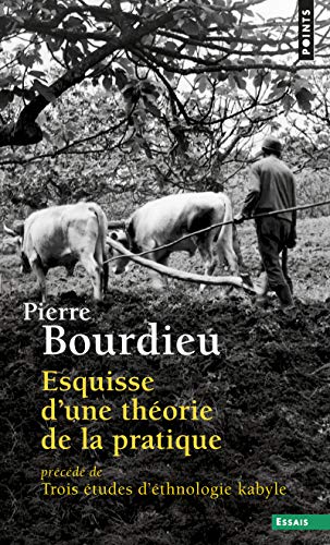 Esquisse d'une théorie de la pratique: précédé de Trois études d'ethnologie kabyle Esquisse d'une théorie de la pratique: précédé de Trois études d'ethnologie kabyle