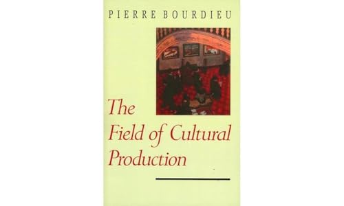 The Field of Cultural Production: Essays on Art and Literature The Field of Cultural Production: Essays on Art and Literature von Polity