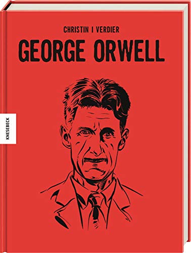 George Orwell: Die Comic-Biografie des Autors von 1984 und Farm der Tiere von Knesebeck Von Dem GmbH