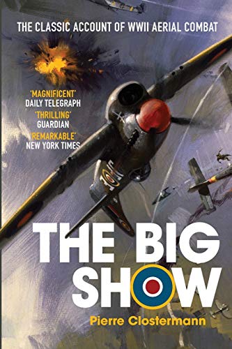 The Big Show: The Classic Account of WWII Aerial Combat (Pierre Clostermann's Air War Collection, Band 1) von Silvertail Books