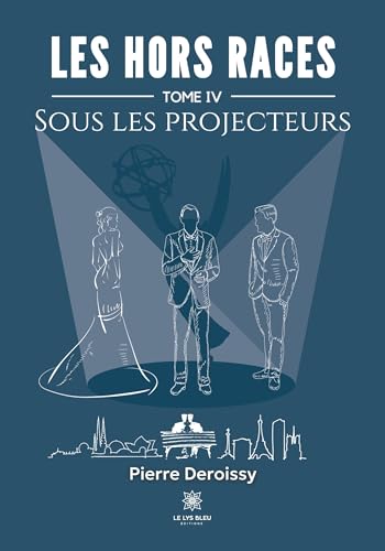 Les Hors Races: Tome IV: Sous Les Projecteurs von Le Lys Bleu