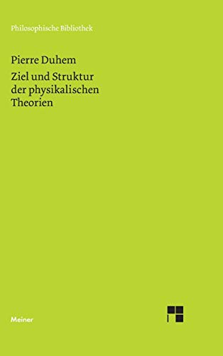 Ziel und Struktur der physikalischen Theorien: Autoris. Übers. v. Friedrich Adler. Vorw. v. Ernst Mach. Einl., Bibliogr. u. hrsg. v. Lothar Schäfer (Philosophische Bibliothek)