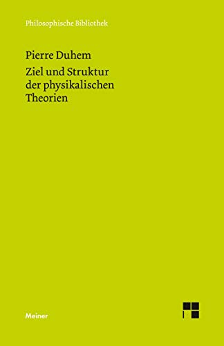 Ziel und Struktur der physikalischen Theorien: Autoris. Übers. v. Friedrich Adler. Vorw. v. Ernst Mach. Einl., Bibliogr. u. hrsg. v. Lothar Schäfer (Philosophische Bibliothek)