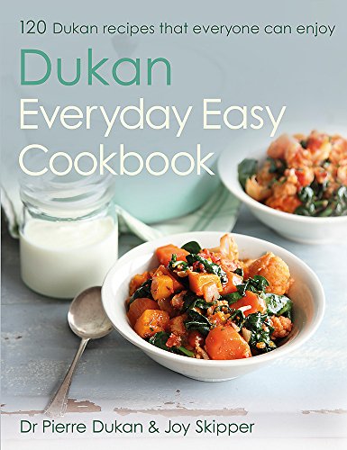 The Dukan Everyday Easy Cookbook: 120 Dukan recipes that everyone can enjoy