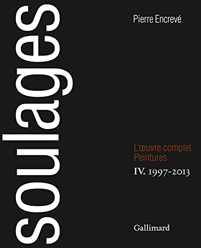 Soulages: L'Œuvre complet, IV : Peintures 1997-2013 von GALLIMARD