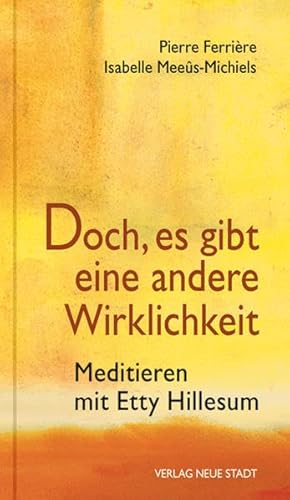 Doch, es gibt eine andere Wirklichkeit: Meditieren mit Etty Hillesum (Spiritualität) von Neue Stadt Verlag GmbH