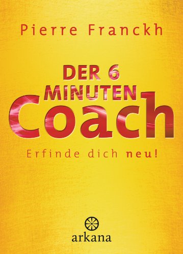 Der 6-Minuten-Coach: Erfinde dich neu von ARKANA Verlag