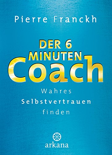 Der 6-Minuten-Coach: Wahres Selbstvertrauen finden Der 6-Minuten-Coach: Wahres Selbstvertrauen finden