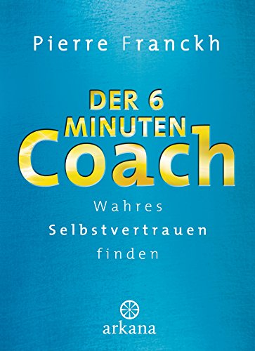 Der 6-Minuten-Coach: Wahres Selbstvertrauen finden