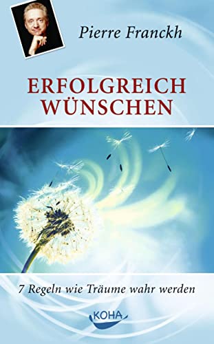 Erfolgreich wünschen: 7 Regeln wie Träume wahr werden von Koha-Verlag GmbH