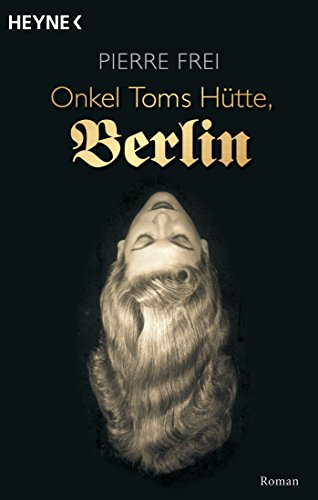 Onkel Toms Hütte, Berlin: Roman von HEYNE