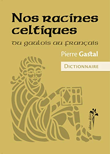 Nos racines celtiques : Du gaulois au français von DESIRIS