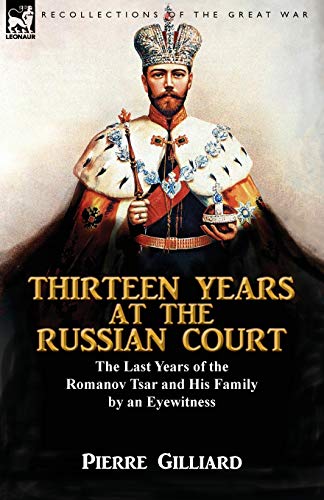 Thirteen Years at the Russian Court: the Last Years of the Romanov Tsar and His Family by an Eyewitness