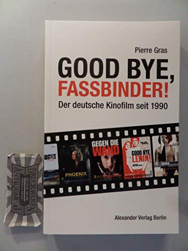 Good bye, Fassbinder: Das deutsche Kino nach 1989