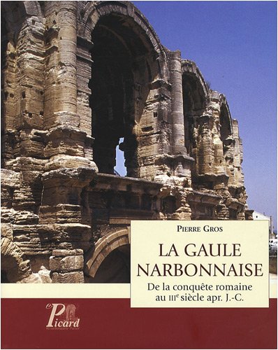 La Gaule narbonnaise : De la conquête romaine au IIIe siècle après J-C: De la conquête romaine au III siècle apr. J.-C.