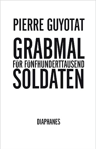 Grabmal für fünfhunderttausend Soldaten: Sieben Gesänge (Literatur) von diaphanes