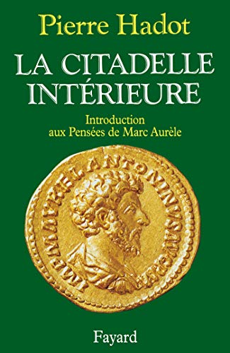 La Citadelle Intérieure. Introduction aux Pensées de Marc Aurèle von FAYARD