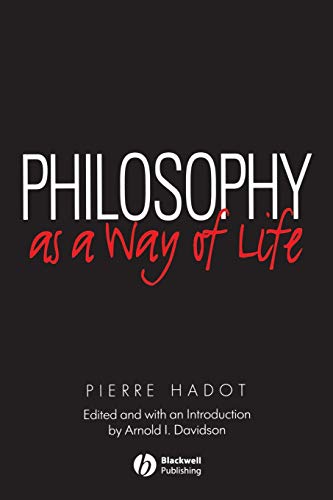 Philosophy as a Way of Life: Spiritual Exercises from Socrates to Foucault von Wiley-Blackwell