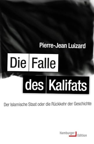 Die Falle des Kalifats: Der Islamische Staat oder die Rückkehr der Geschichte von Hamburger Edition