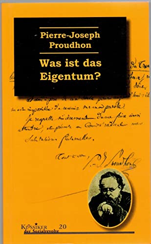 Was ist das Eigentum?: Untersuchungen über den Ursprung und die Grundlagen des Rechts und der Herrschaft: Untersuchungen über die Grundsätze des Rechts und der Regierung (Klassiker der Sozialrevolte)