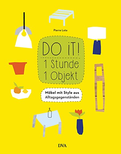 Do it! 1 Stunde - 1 Objekt: Möbel mit Style aus Alltagsgegenständen von DVA Dt.Verlags-Anstalt