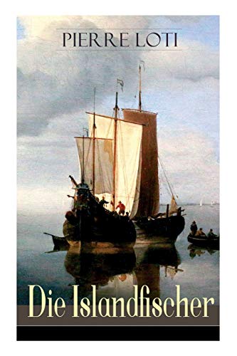 Die Islandfischer: Ein Seefahrer Roman des Autors von "Reise durch Persien", "Auf fernen Meeren" und "Die Entzauberten"
