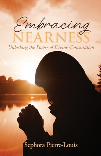 Embracing Nearness: Unlocking the Power of Divine Conversation Embracing Nearness: Unlocking the Power of Divine Conversation von Word Alive Press
