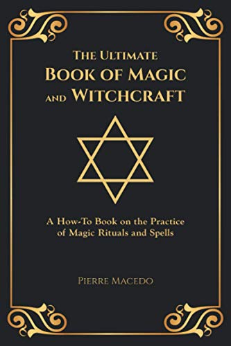 The Ultimate Book of Magic and Witchcraft: A How-To Book on the Practice of Magic Rituals and Spells (Special Cover Edition)
