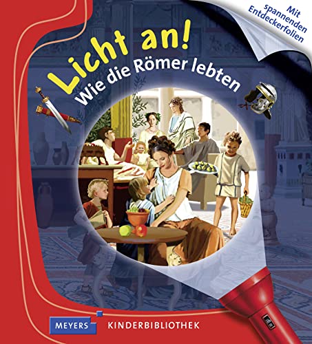 Wie die Römer lebten: Licht an! (Licht an! Die Reihe mit der magischen Taschenlampe, Band 17)