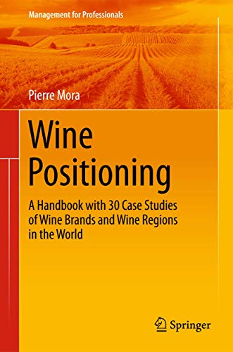 Wine Positioning: A Handbook with 30 Case Studies of Wine Brands and Wine Regions in the World (Management for Professionals) von Springer